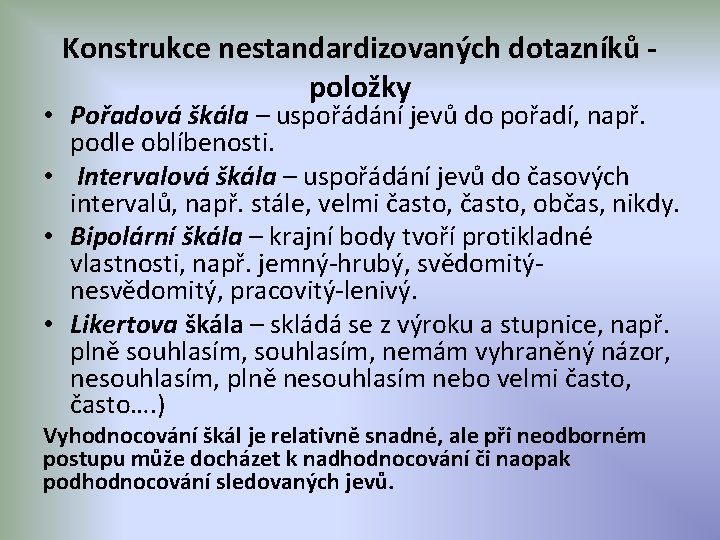 Konstrukce nestandardizovaných dotazníků položky • Pořadová škála – uspořádání jevů do pořadí, např. podle