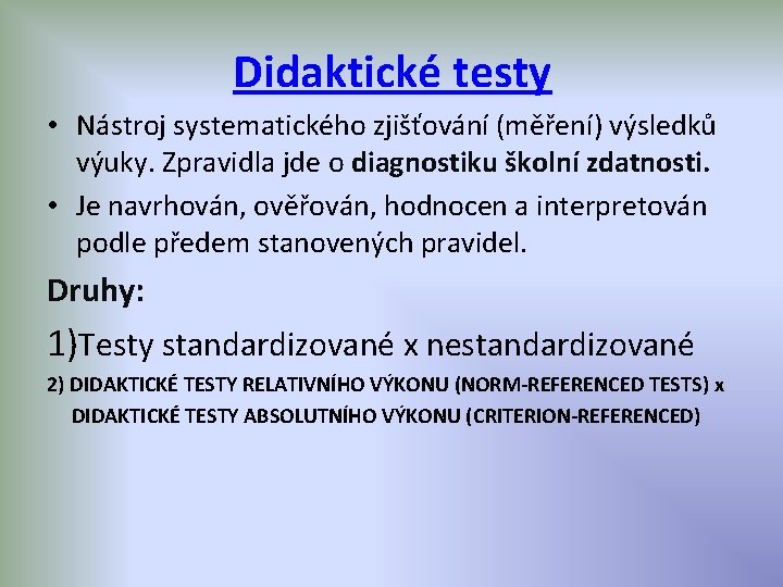 Didaktické testy • Nástroj systematického zjišťování (měření) výsledků výuky. Zpravidla jde o diagnostiku školní