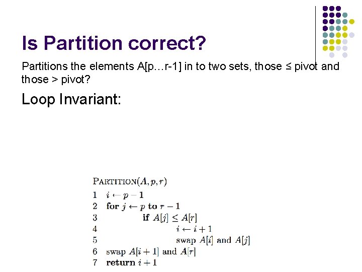 Is Partition correct? Partitions the elements A[p…r-1] in to two sets, those ≤ pivot