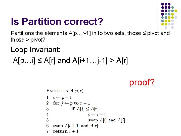 Is Partition correct? Partitions the elements A[p…r-1] in to two sets, those ≤ pivot