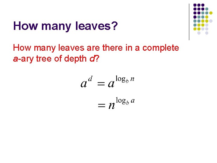 How many leaves? How many leaves are there in a complete a-ary tree of