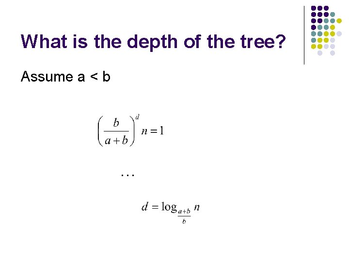 What is the depth of the tree? Assume a < b … 