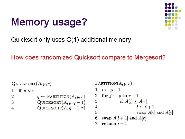 Memory usage? Quicksort only uses O(1) additional memory How does randomized Quicksort compare to