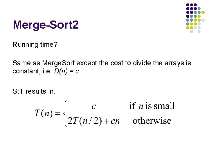 Merge-Sort 2 Running time? Same as Merge. Sort except the cost to divide the