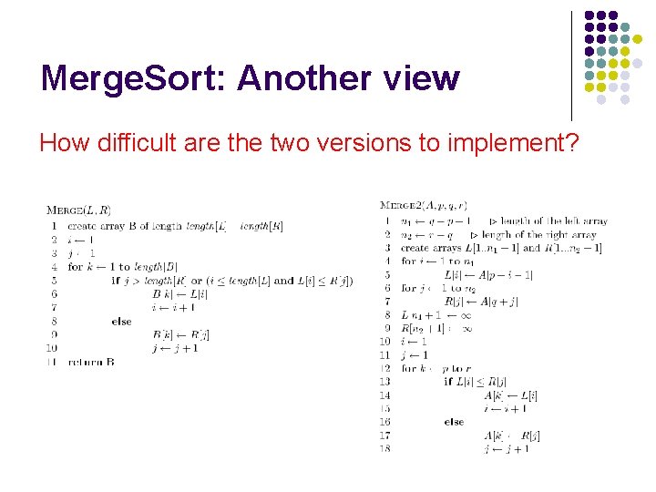 Merge. Sort: Another view How difficult are the two versions to implement? 