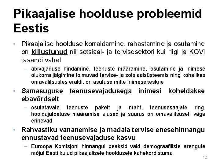 Pikaajalise hoolduse probleemid Eestis • Pikaajalise hoolduse korraldamine, rahastamine ja osutamine on killustunud nii