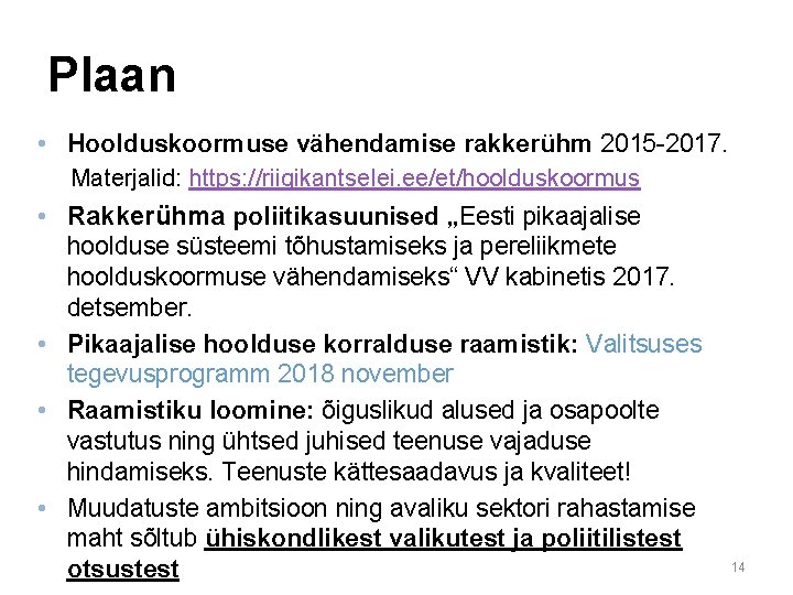 Plaan • Hoolduskoormuse vähendamise rakkerühm 2015 -2017. Materjalid: https: //riigikantselei. ee/et/hoolduskoormus • Rakkerühma poliitikasuunised