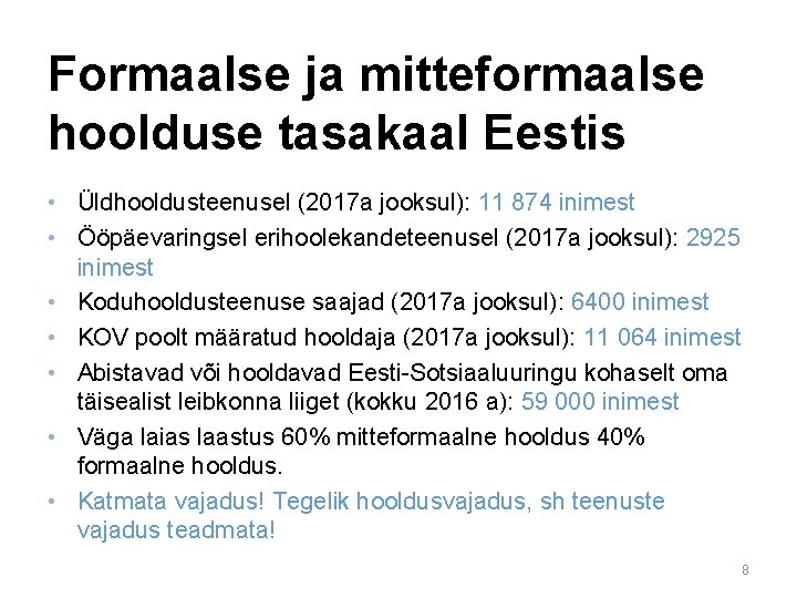 Formaalse ja mitteformaalse hoolduse tasakaal Eestis • Üldhooldusteenusel (2017 a jooksul): 11 874 inimest