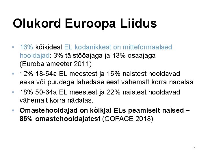 Olukord Euroopa Liidus • 16% kõikidest EL kodanikkest on mitteformaalsed hooldajad: 3% täistööajaga ja