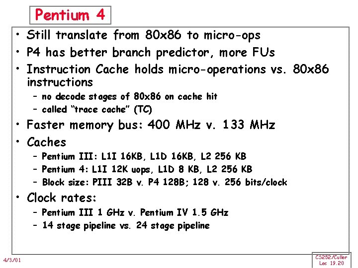 Pentium 4 • Still translate from 80 x 86 to micro-ops • P 4