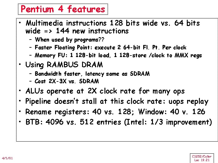 Pentium 4 features • Multimedia instructions 128 bits wide vs. 64 bits wide =>