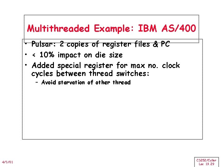Multithreaded Example: IBM AS/400 • Pulsar: 2 copies of register files & PC •