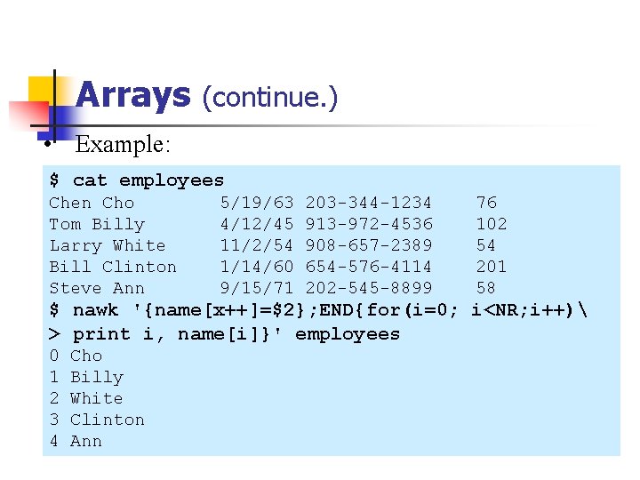 Arrays (continue. ) • Example: $ cat employees Chen Cho Tom Billy Larry White