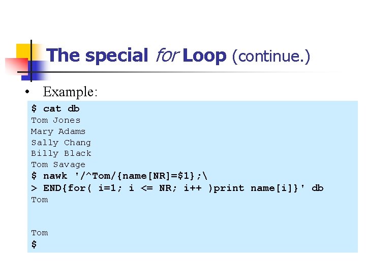 The special for Loop (continue. ) • Example: $ cat db Tom Jones Mary