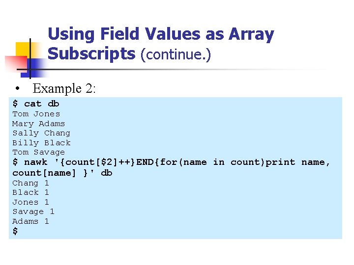 Using Field Values as Array Subscripts (continue. ) • Example 2: $ cat db