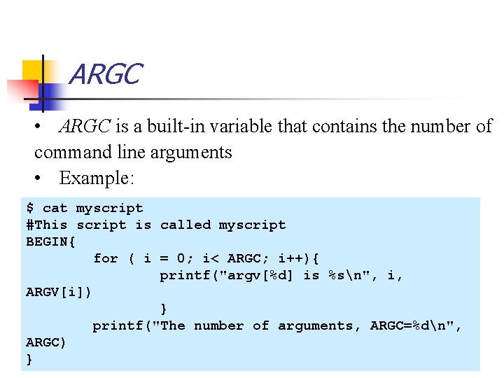 ARGC • ARGC is a built-in variable that contains the number of command line