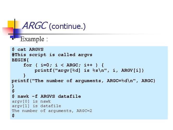 ARGC (continue. ) • Example : $ cat ARGVS #This script is called argvs