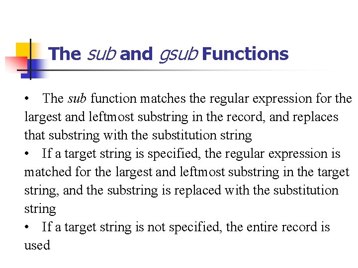 The sub and gsub Functions • The sub function matches the regular expression for