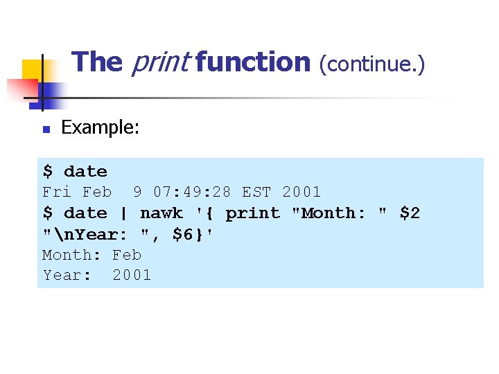 The print function (continue. ) n Example: $ date Fri Feb 9 07: 49: