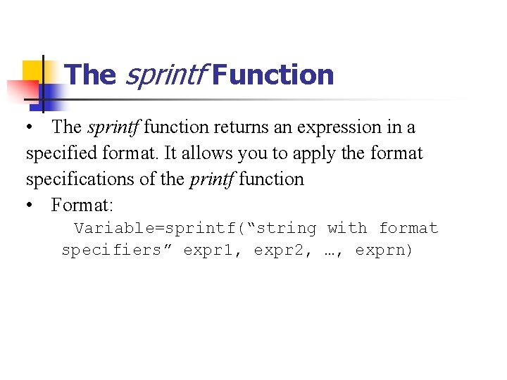 The sprintf Function • The sprintf function returns an expression in a specified format.