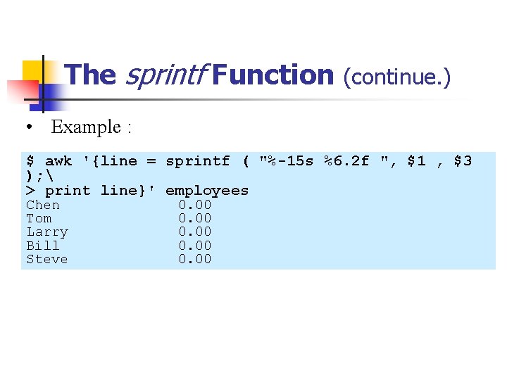The sprintf Function (continue. ) • Example : $ awk '{line = sprintf (