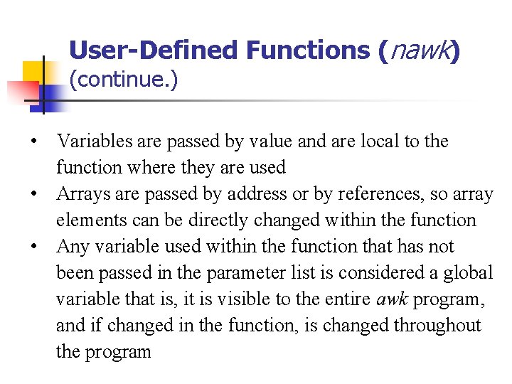 User-Defined Functions (nawk) (continue. ) • Variables are passed by value and are local