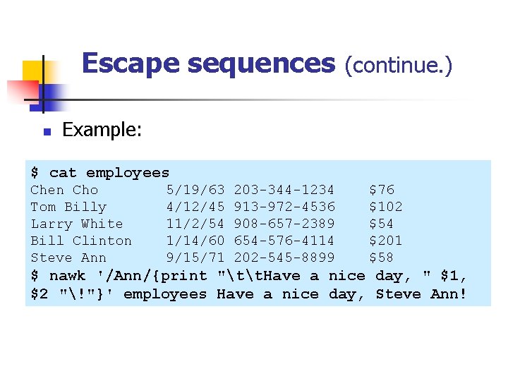 Escape sequences n (continue. ) Example: $ cat employees Chen Cho Tom Billy Larry