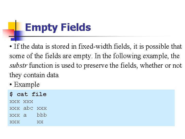 Empty Fields • If the data is stored in fixed-width fields, it is possible