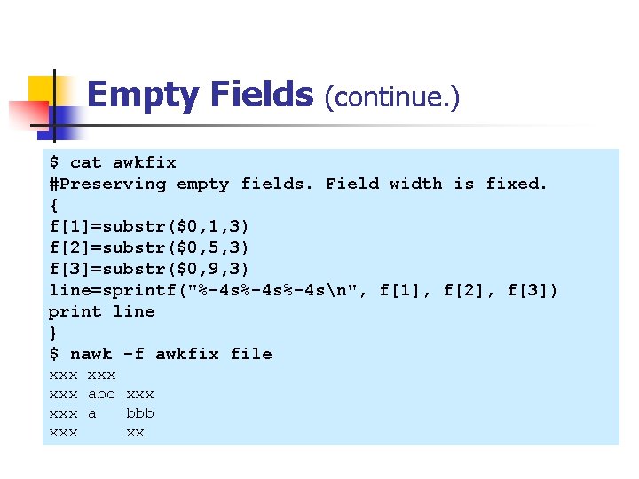 Empty Fields (continue. ) $ cat awkfix #Preserving empty fields. Field width is fixed.