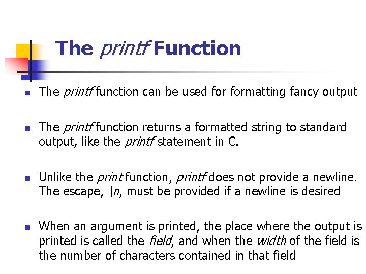 The printf Function n n The printf function can be used formatting fancy output