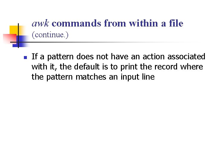 awk commands from within a file (continue. ) n If a pattern does not