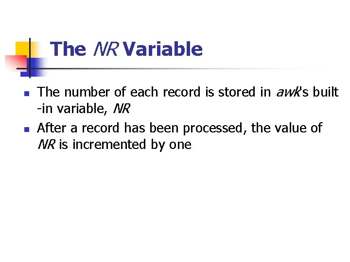 The NR Variable n n The number of each record is stored in awk's