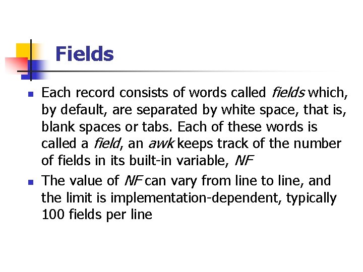 Fields n n Each record consists of words called fields which, by default, are