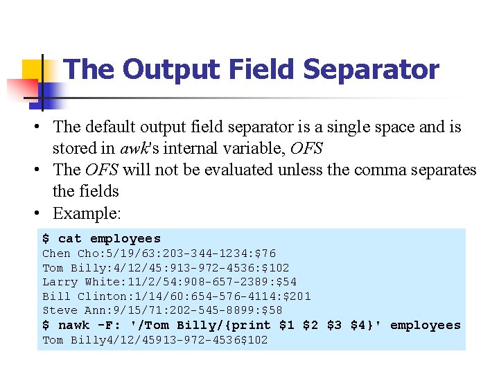 The Output Field Separator • The default output field separator is a single space