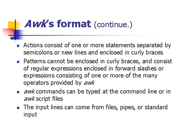 Awk’s format (continue. ) n n Actions consist of one or more statements separated