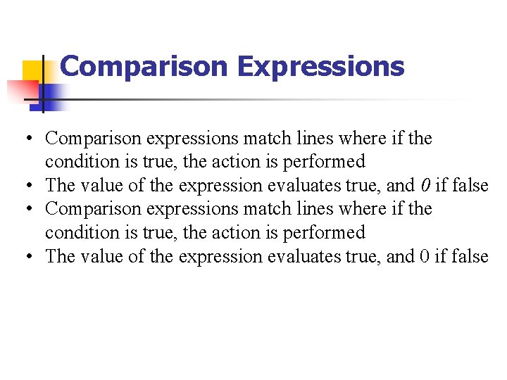 Comparison Expressions • Comparison expressions match lines where if the condition is true, the