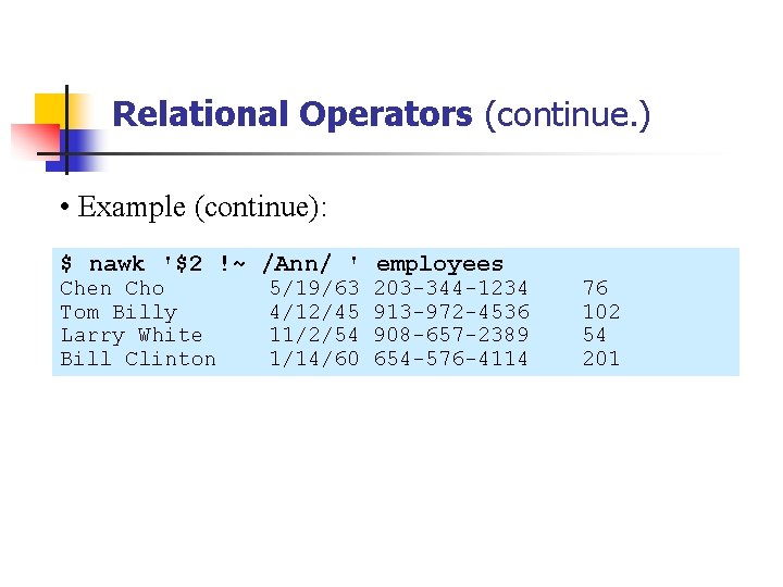 Relational Operators (continue. ) • Example (continue): $ nawk '$2 !~ /Ann/ ' employees