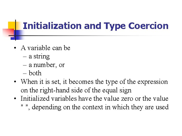 Initialization and Type Coercion • A variable can be – a string – a