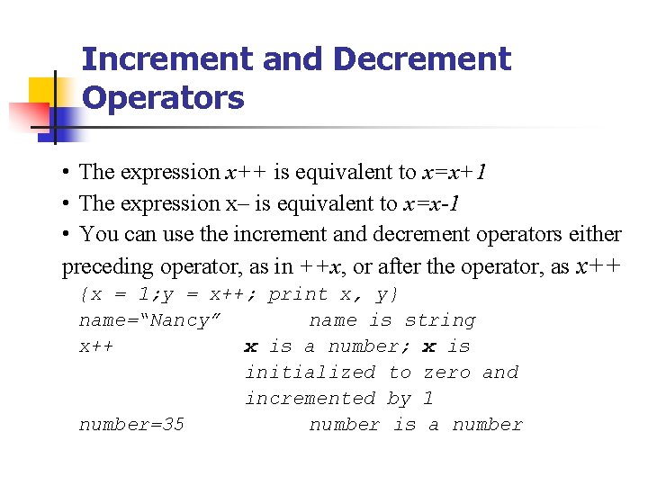 Increment and Decrement Operators • The expression x++ is equivalent to x=x+1 • The