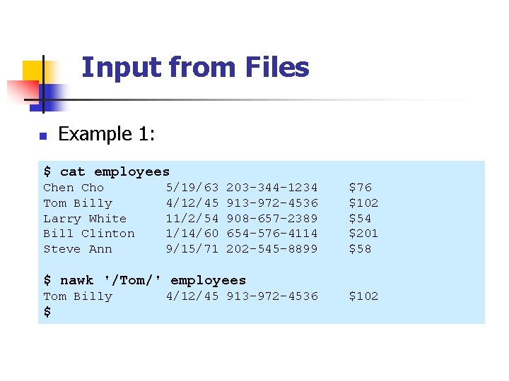 Input from Files n Example 1: $ cat employees Chen Cho Tom Billy Larry