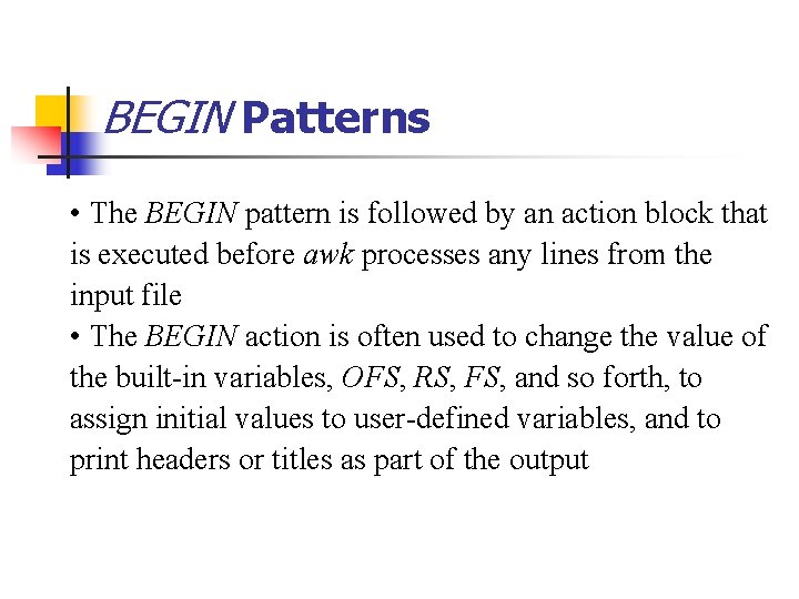 BEGIN Patterns • The BEGIN pattern is followed by an action block that is