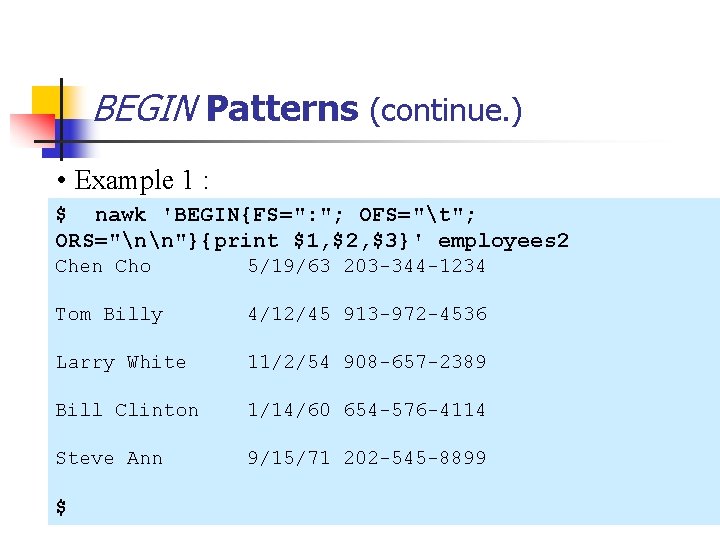 BEGIN Patterns (continue. ) • Example 1 : $ nawk 'BEGIN{FS=": "; OFS="t"; ORS="nn"}{print