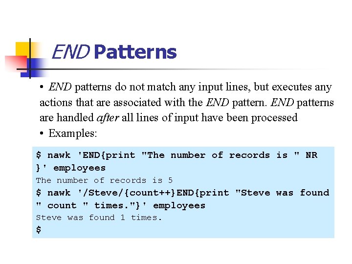 END Patterns • END patterns do not match any input lines, but executes any