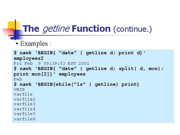 The getline Function (continue. ) • Examples : $ nawk 'BEGIN{ "date" | getline