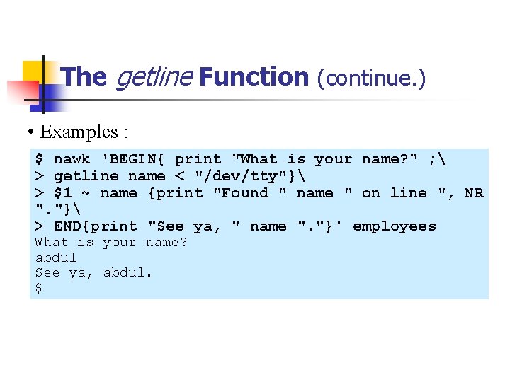 The getline Function (continue. ) • Examples : $ nawk 'BEGIN{ print "What is