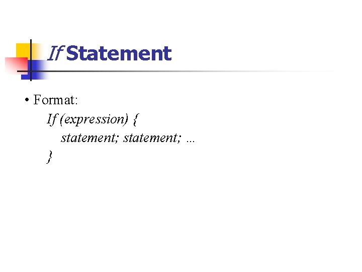 If Statement • Format: If (expression) { statement; … } 