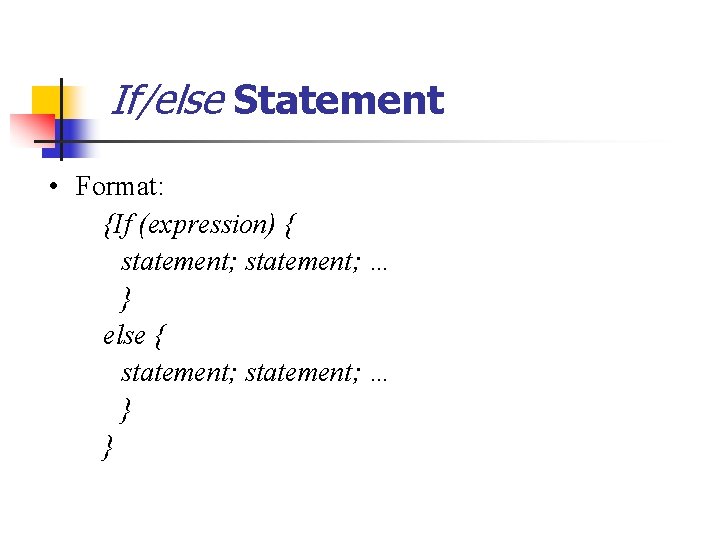 If/else Statement • Format: {If (expression) { statement; … } else { statement; …