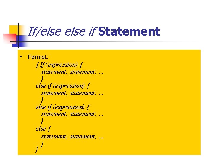 If/else if Statement • Format: { If (expression) { statement; … } else if