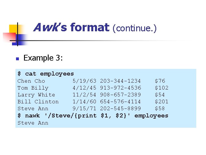 Awk’s format (continue. ) n Example 3: $ cat employees Chen Cho Tom Billy