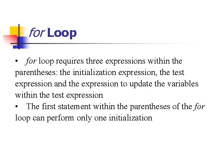 for Loop • for loop requires three expressions within the parentheses: the initialization expression,